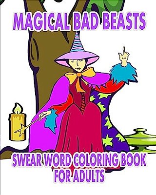 Swear Word Coloring Book For Adults: Magical Bad Beasts-..