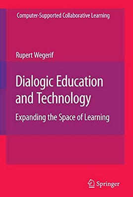 Dialogic Education And Technology: Expanding The Space Of Learning-..