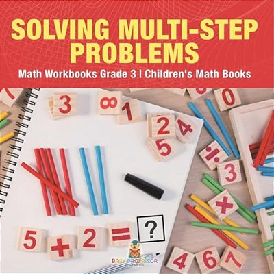 Solving Multi-Step Word Problems - Math Workbooks Grade 3 Children's Math Books-..