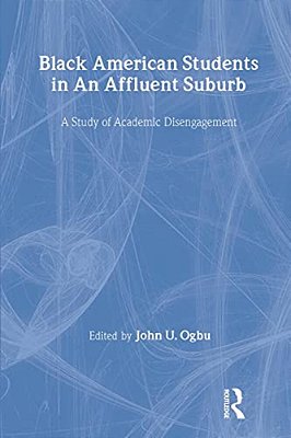 Black American Students In An Affluent Suburb: A Study Of Academic Disengagement-..