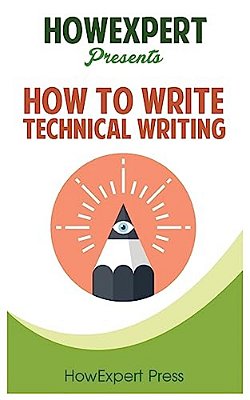 How To Write Technical Writing: Your Step-By-step Guide To Writing Technical Writing-..