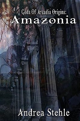 Gods Of Arcadia Origins: Amazonia: Book 1-..