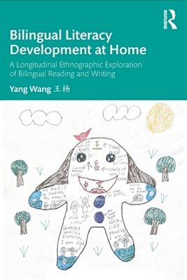 Bilingual Literacy Development At Home: A Longitudinal Ethnographic Exploration Of Bilingual Reading And Writing-..