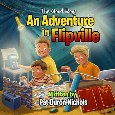 The Good Boys: An Adventure In Flipville-..