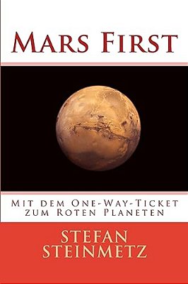 Mars First: Mit Dem One-Way-ticket Zum Roten Planeten-..