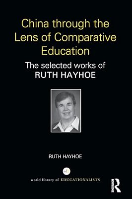 China Through The Lens Of Comparative Education: The Selected Works Of Ruth Hayhoe-..