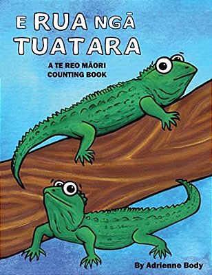E Rua Nga Tuatara: A Te Reo Maori Counting Book-..