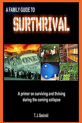 A Family Guide To Surthrival:: A Primer On Surviving And Thriving During The Coming Collapse-..