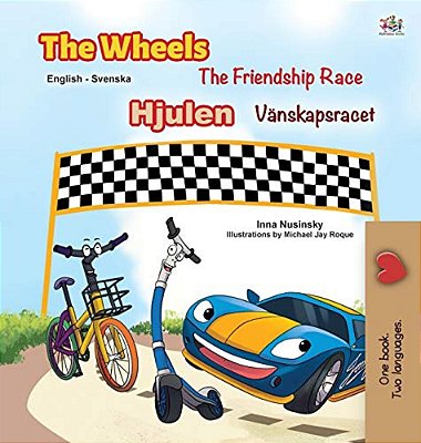 The Wheels -The Friendship Race (English Swedish Bilingual Book For Kids)-..
