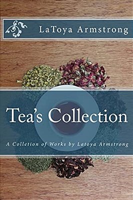 Tea's Collection: A Colletion Of Works By Latoya Armstrong-..