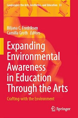 Expanding Environmental Awareness In Education Through The Arts: Crafting-With The Environment-..