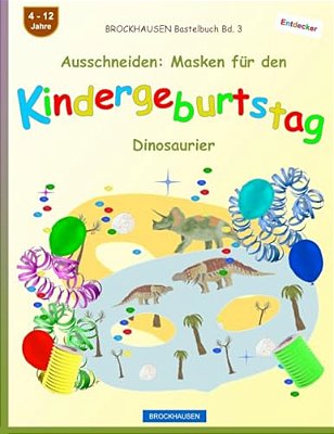 Brockhausen Bastelbuch Bd. 3 - Ausschneiden: Masken Für Den Kindergeburtstag: Dinosaurier-..