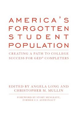 America's Forgotten Student Population: Creating A Path To College Success For Ged(r) Completers-..