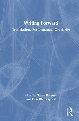 Writing Forward: Translation, Performance, Creativity-..