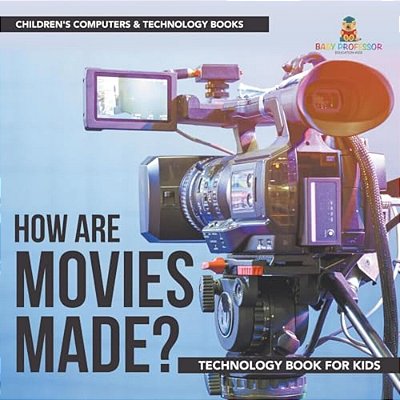 How Are Movies Made? Technology Book For Kids Children's Computers & Technology Books-..