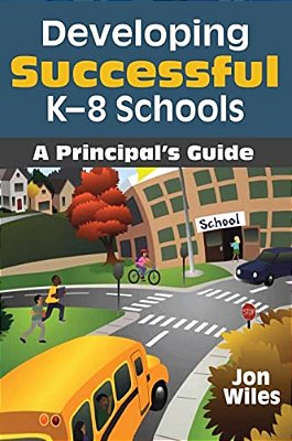 Developing Successful K-8 Schools: A Principal's Guide-..