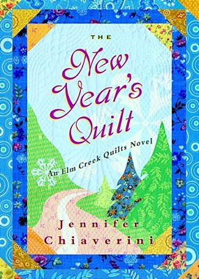 The New Year's Quilt: An Elm Creek Quilts Novel-..