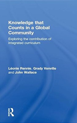 Knowledge That Counts In A Global Community: Exploring The Contribution Of Integrated Curriculum-..