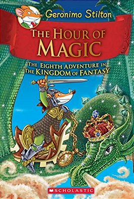 The Hour Of Magic (Geronimo Stilton And The Kingdom Of Fantasy #8): Volume 8-..