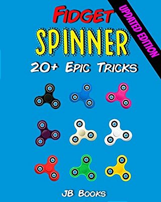 Fidget Spinner: 20+ Epic Tricks (A Fidget Spinner Tricks Book)-..