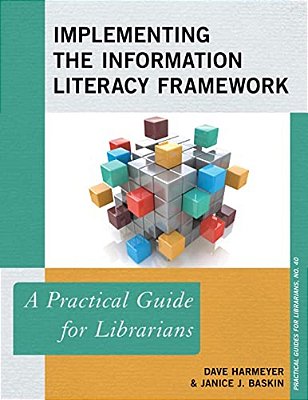 Implementing The Information Literacy Framework: A Practical Guide For Librarians-..