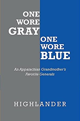 One Wore Gray One Wore Blue: An Appalachian Grandmother's Favorite Generals-..
