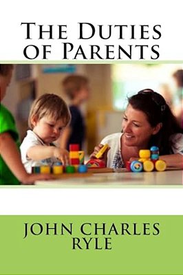 The Duties Of Parents John Charles Ryle-..