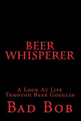 Beer Whisperer - Retuned: (A Look At Life Through Beer Goggles)-..