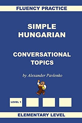 Simple Hungarian, Conversational Topics, Elementary Level-..