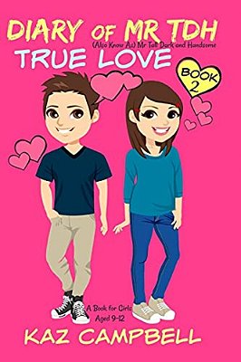 Diary Of Mr Tdh - Aka Mr Tall Dark And Handsome: Book 2 - True Love - A Book For Girls Aged 9 - 12-..