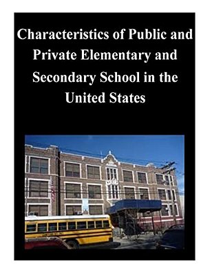 Characteristics Of Public And Private Elementary And Secondary School In The United States-..