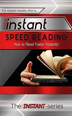 Instant Speed Reading: How To Read Faster Instantly!-..