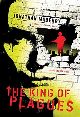 The King Of Plagues: A Joe Ledger Novel-..
