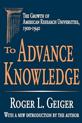 To Advance Knowledge: The Growth Of American Research Universities, 1900-1940-..