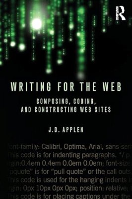 Writing For The Web: Composing, Coding, And Constructing Web Sites-..