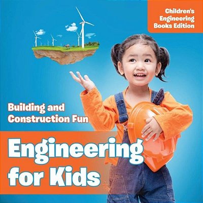 Engineering For Kids: Building And Construction Fun Children's Engineering Books-..