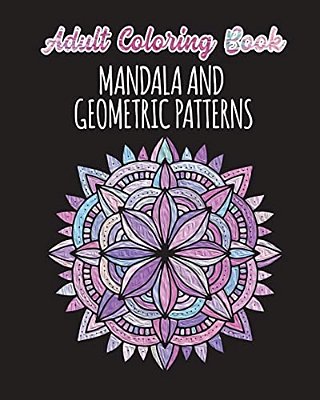 Adult Coloring Book - Mandalas And Geometric Patterns: 24 Creative Mandalas And Geometric Shapes On Single Sided Pages-..