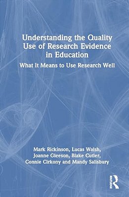 Understanding The Quality Use Of Research Evidence In Education: What It Means To Use Research Well-..