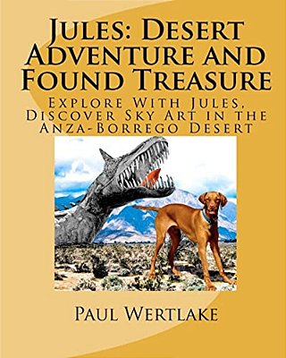 Jules: Desert Adventure And Found Treasure: Explore With Jules, Discover Sky Art In The Anza-Borrego Desert-..