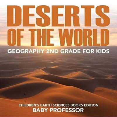Deserts Of The World: Geography 2ND Grade For Kids Children's Earth Sciences Books Edition-..
