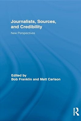 Journalists, Sources, And Credibility: New Perspectives-..
