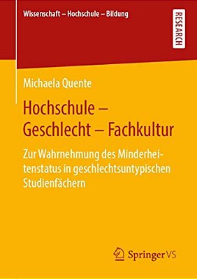 Hochschule - Geschlecht - Fachkultur: Zur Wahrnehmung Des Minderheitenstatus In Geschlechtsuntypischen Studienfächern-..