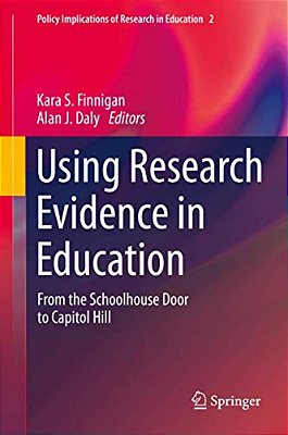 Using Research Evidence In Education: From The Schoolhouse Door To Capitol Hill-..