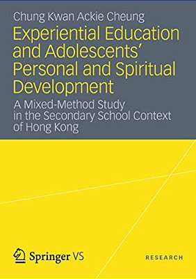 Experiential Education And Adolescents' Personal And Spiritual Development: A Mixed-Method Study In The Secondary School Context Of Hong Kong-..