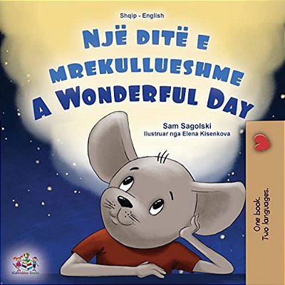 A Wonderful Day (Albanian English Bilingual Book For Kids)-..
