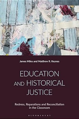 Education And Historical Justice: Redress, Reparations And Reconciliation In The Classroom-..