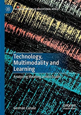 Technology, Multimodality And Learning: Analyzing Meaning Across Scales-..