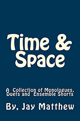 Time & Space: A Collection Of Monologues, Duets And Ensemble Shorts-..