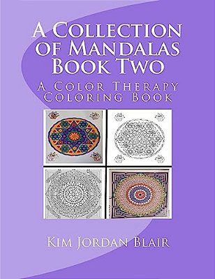 A Collection Of Mandalas Book Two: A Color Therapy Coloring Book-..