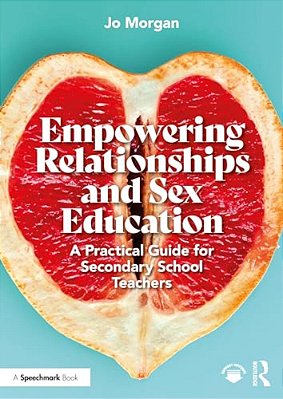 Empowering Relationships And Sex Education: A Practical Guide For Secondary School Teachers-..